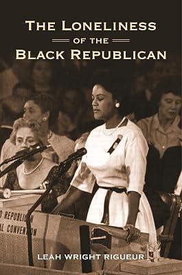 The Loneliness of the Black Republican: Pragmatic Politics and the Pursuit of Power: 122 (Politics and Society in Modern America, 110) by Wright Rigueur, Leah | Paperback | History 2