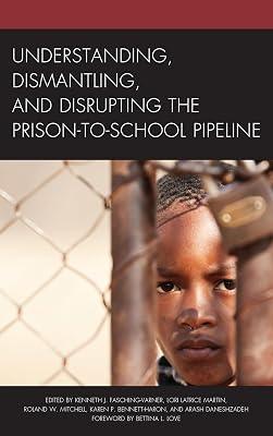 Understanding, Dismantling, and Disrupting the Prison-to-School Pipeline | Paperback | Crime & Criminology 2