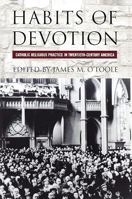 Habits of Devotion: Catholic Religious Practice in Twentieth-century America (Cushwa Center Studies of Catholicism in Twentieth-century America) | Paperback | History 2