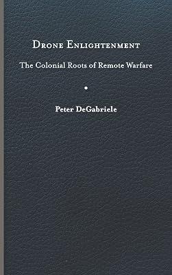 Drone Enlightenment: The Colonial Roots of Remote Warfare (Eighteenth-century Studies) by DeGabriele, Peter | Hardcover | General & World History 2