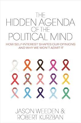 The Hidden Agenda of the Political Mind: How Self-Interest Shapes Our Opinions and Why We Won't Admit It by Kurzban, Robert O.; Weeden, Jason | Hardcover | Psychology 2