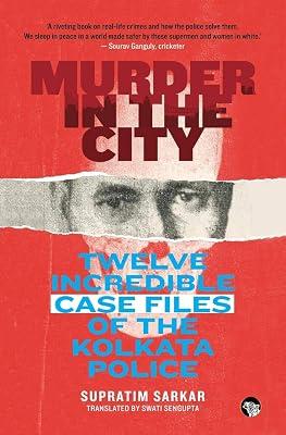 Murder in the City: Twelve Incredible Case Files of the Kolkata Police by Sarkar, Supratim | Paperback | True Crime 2