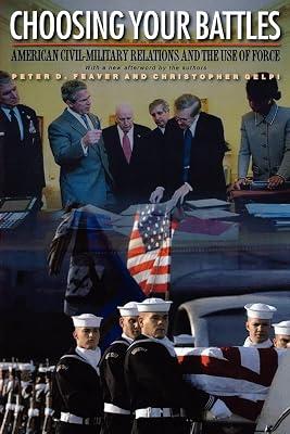 Choosing Your Battles: American Civil-Military Relations and the Use of Force by Feaver, Peter D.; Gelpi, Christopher | Paperback | Political Science 2