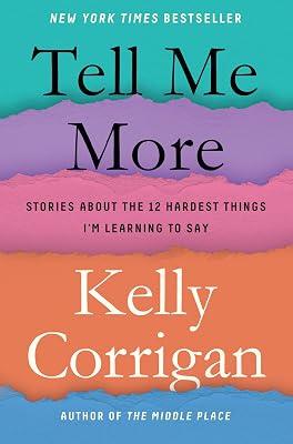 Tell Me More: Stories About the 12 Hardest Things I'm Learning to Say by Corrigan, Kelly | Hardcover | Biography & Autobiography 2