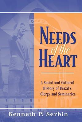 Needs of the Heart: A Social And Cultural History of Brazil's Clergy And Seminaries (Kellogg Institute Series on Democracy and Development) by Serbin, Ken | Hardcover | Social & Cultural History 2