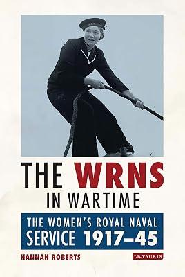 The Wrns in Wartime: The Women's Royal Naval Service 1917-45: 22 (International Library of War Studies, 22) by Roberts, Hannah | Hardcover | History 2