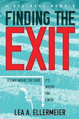 Finding the Exit: It's Not Where You Start, It's Where You Finish by Ellermeier, Lea a | Paperback | Biography & Autobiography 2