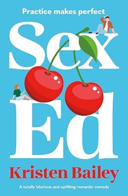 Sex Ed: A totally hilarious and uplifting romantic comedy by Bailey, Kristen | Paperback | Romance 2