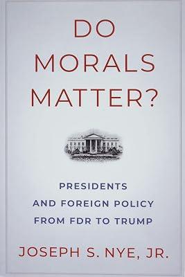 Do Morals Matter?: Presidents and Foreign Policy from FDR to Trump by Nye, Joseph S., Jr. | Paperback | Political Science 2