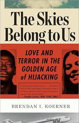 Skies Belong to Us: Love and Terror in the Golden Age of Hijacking by Koerner, Brendan I. | Paperback | History 2