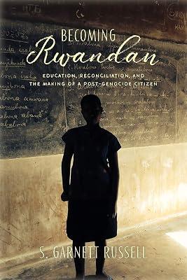 Becoming Rwandan: Education, Reconciliation, and the Making of a Post-Genocide Citizen (Genocide, Political Violence, Human Rights) by Russell, S. Garnett | Hardcover | Peace Studies & Conflict Resolution 2