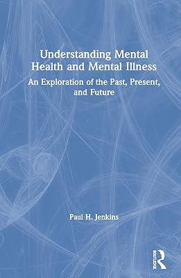 Understanding Mental Health and Mental Illness: An Exploration of the Past, Present, and Future by Jenkins, Paul H. | Hardcover | Psychotherapy 2