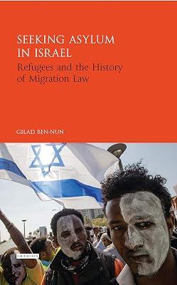 Seeking Asylum in Israel: Refugees and the History of Migration Law (Library of Migration Studies) by Ben-Nun, Gilad | Hardcover | History 2