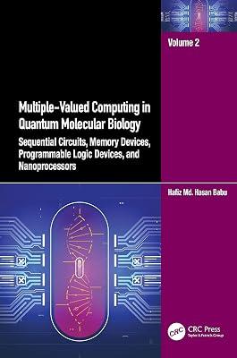 Multiple-valued Computing in Quantum Molecular Biology: Sequential Circuits, Memory Devices, Programmable Logic Devices and Nanoprocessors by Babu, Hafiz Md. Hasan | Paperback | Natural Computing 2