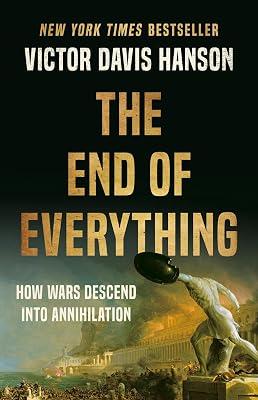The End of Everything: How Wars Descend into Annihilation by Hanson, Victor D | Hardcover | Ancient History 2