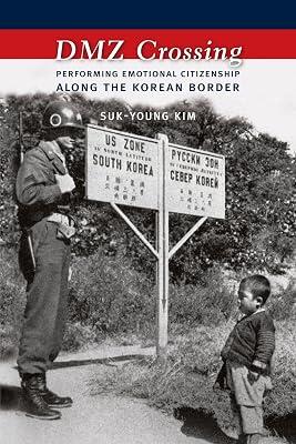 DMZ Crossing: Performing Emotional Citizenship Along the Korean Border by Kim, Suk-young | Hardcover | Asian History 2
