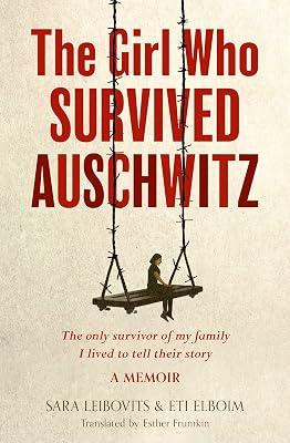 Girl Who Survived Auschwitz: 24 Brilliant Texts to Enrich Your a Level and Ib English Curriculum: A remarkable and compelling memoir of love, loss and hope during World War II by Elboim, Eti; Leibovits, Sara | Paperback | Memoirs 2