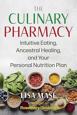 The Culinary Pharmacy: Intuitive Eating, Ancestral Healing, and Your Personal Nutrition Plan by Mas, Lisa | Paperback | Health & Fitness 2