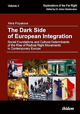The Dark Side of European Integration: Social Foundations and Cultural Determinants of the Rise of Radical Right Movements in Contemporary Europe: 4 (Explorations of the Far Right) by Polyakova, Alina | Hardcover | Political Science 2