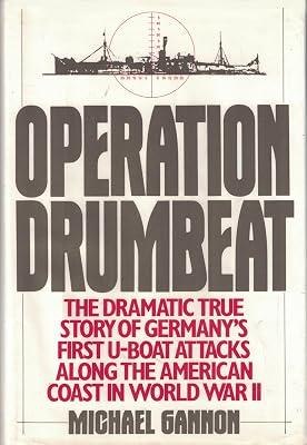 Operation Drumbeat: Germany's First U-boat Attack Against the American Coast in World War II by Gannon, Michael | Hardcover | War & Defence Operations 2