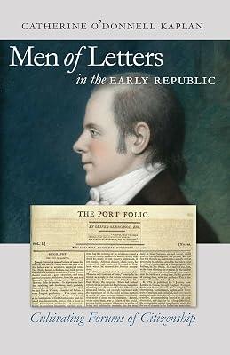 Men of Letters in the Early Republic: Cultivating Forums of Citizenship (Published by the Omohundro Institute of Early American History and Culture and the University of North Carolina Press) by Kaplan, Catherine O'donnell | Paperback | History 2