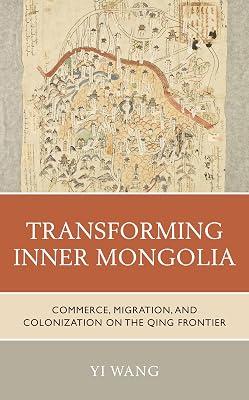 Transforming Inner Mongolia: Commerce, Migration, and Colonization on the Qing Frontier by Wang, Yi | Hardcover | Asian History 2