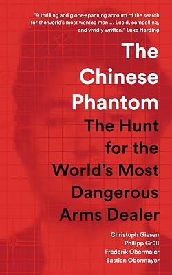 The Chinese Phantom: The Hunt for the World's Most Dangerous Arms Dealer by Giesen, Christoph; Grll, Philipp; Obermaier, Frederik; Obermayer, Bastian | Paperback | Biography & Autobiography 2