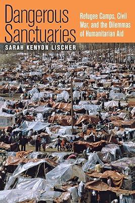 Dangerous Sanctuaries: Refugee Camps, Civil War, And the Dilemmas of Humanitarian Aid (Cornell Studies in Security Affairs) by Lischer, Sarah Kenyon | Paperback | Political Science 2