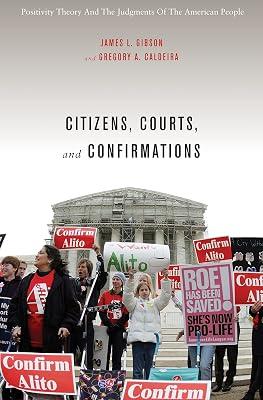 Citizens, Courts, and Confirmations – Positivity Theory and the Judgments of the American People by Caldeira, Gregory; Gibson, James L | Hardcover | Courts & Procedure 2