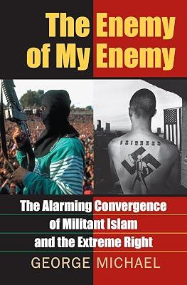 The Enemy of My Enemy: The Alarming Convergence of Militant Islam And the Extreme Right by Michael, George | Hardcover | History 2