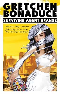 Surviving Agent Orange: And Other Things I Learned From Being Thrown Under the Partridge Family Bus by Bonaduce, Gretchen | Paperback | Biography & Autobiography 2