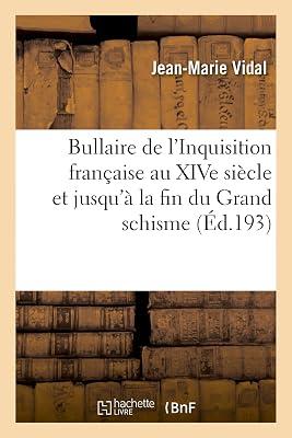 Bullaire de l'Inquisition Franaise Au Xive Sicle Et Jusqu' La Fin Du Grand Schisme (Histoire) by Vidal, Jean-Marie | Paperback | European History 2
