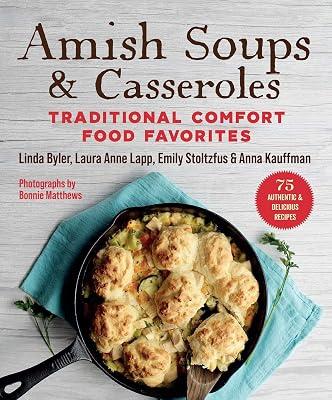 Amish Soups & Casseroles: Traditional Comfort Food Favorites by Lapp, Laura Anne; Linda, Byler; Kauffman, Anna; Stoltzfus, Emily | Paperback | Cooking 2