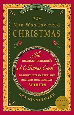 The Man Who Invented Christmas: How Charles Dickens's A Christmas Carol Rescued His Career and Revived Our Holiday Spirits by Standiford, Les | Paperback | Biography: Writers 2