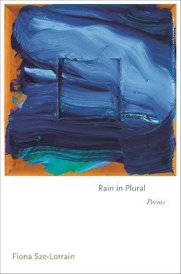 Rain in Plural: Poems: 155 (Princeton Series of Contemporary Poets, 154) by Sze-Lorrain, Fiona | Paperback | Poetry 2