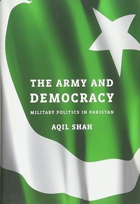 The Army and Democracy: Military Politics in Pakistan by AQIL SHAH | Hardcover | Military History: Post-Ww2 Conflicts 2