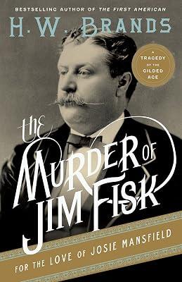 The Murder of Jim Fisk for the Love of Josie Mansfield: A Tragedy of the Gilded Age (American Portraits, 1) by Brands, H. W. | Paperback | History 2