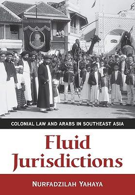 Fluid Jurisdictions: Colonial Law and Arabs in Southeast Asia by Yahaya, Nurfadzilah | Hardcover | Islam 2