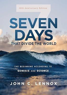 Seven Days that Divide the World, 10th Anniversary Edition: The Beginning According to Genesis and Science by Lennox, John C. | Paperback | Religion 2