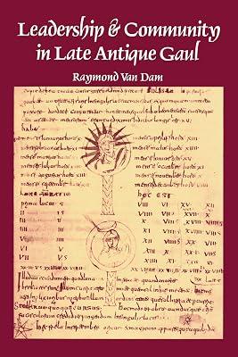 Leadership and Community in Late Antique Gaul: 8 (Transformation of the Classical Heritage) by Van Dam, Raymond | Paperback | History 2