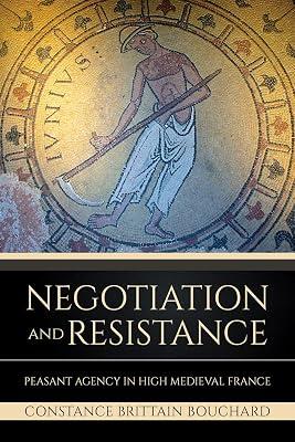 Negotiation and Resistance: Peasant Agency in High Medieval France by Bouchard, Constance Brittain | Hardcover | History 2