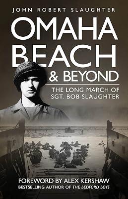 Omaha Beach and Beyond: The Long March of Sergeant Bob Slaughter by Slaughter, John Robert | Paperback | Memoirs 2