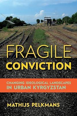 Fragile Conviction: Changing Ideological Landscapes in Urban Kyrgyzstan by Pelkmans, Mathijs | Paperback | Social & Cultural Anthropology 2