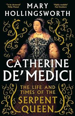 Catherine de'' Medici: The Life and Times of the Serpent Queen by Hollingsworth, Mary | Hardcover | Biography: Historical 2