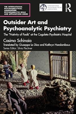Outsider Art and Psychoanalytic Psychiatry: The “Nativity of Fools” at the Cogoleto Psychiatric Hospital (The International Psychoanalytical Association Psychoanalytic Ideas and Applications Series) by Schinaia, Cosimo | Paperback | The Arts: General Topics 2
