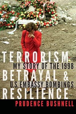 Terrorism, Betrayal, and Resilience: My Story of the 1998 U.S. Embassy Bombings by Bushnell, Prudence | Hardcover | Political Science & Theory 2