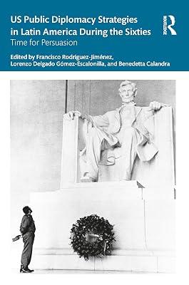 US Public Diplomacy Strategies in Latin America During the Sixties: Time for Persuasion (Routledge Studies in the History of the Americas) | Paperback | History Of The Americas 2