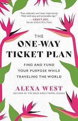 The One-Way Ticket Plan: Find and Fund Your Purpose While Traveling the World by West, Alexa | Paperback | Business & Economics 2