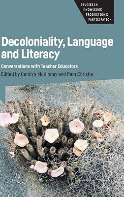 Decoloniality, Language and Literacy: Conversations With Teacher Educators: 3 (Studies in Knowledge Production and Participation, 3) | Hardcover | Political Science 2