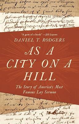 As a City on a Hill: The Story of America's Most Famous Lay Sermon by Rodgers, Daniel T. | Hardcover | History 2